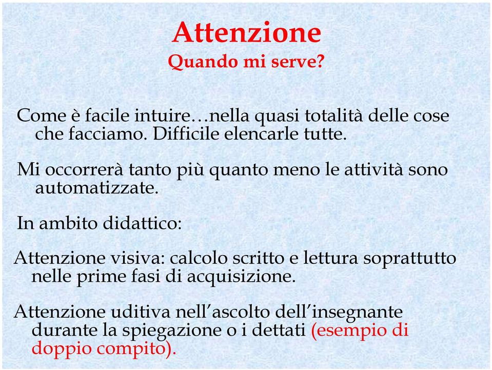 In ambito didattico: Attenzione visiva: calcolo scritto e lettura soprattutto nelle prime fasi di