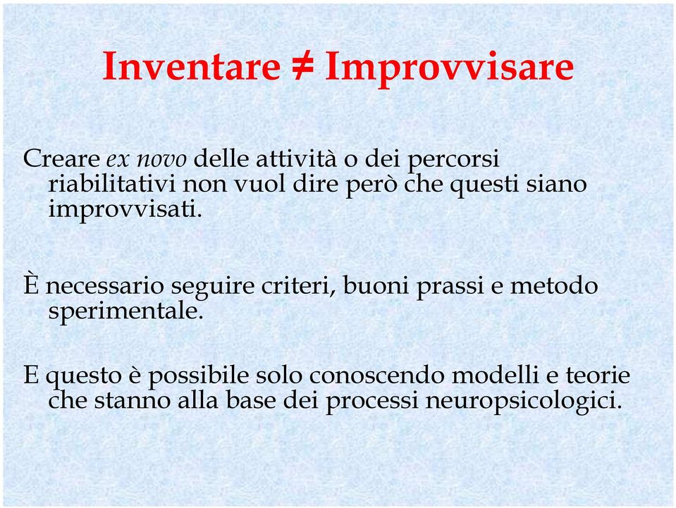 Ènecessario seguire criteri, buoni prassi e metodo sperimentale.