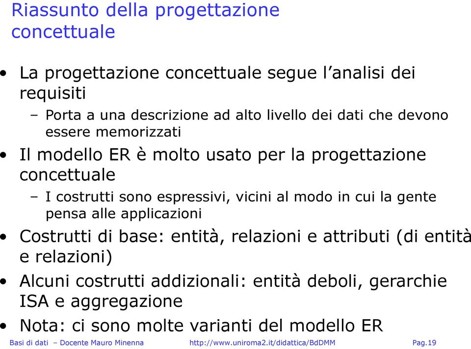 espressivi, vicini al modo in cui la gente pensa alle alicazioni Costrutti di base: entità, relazioni e attributi (di entità e