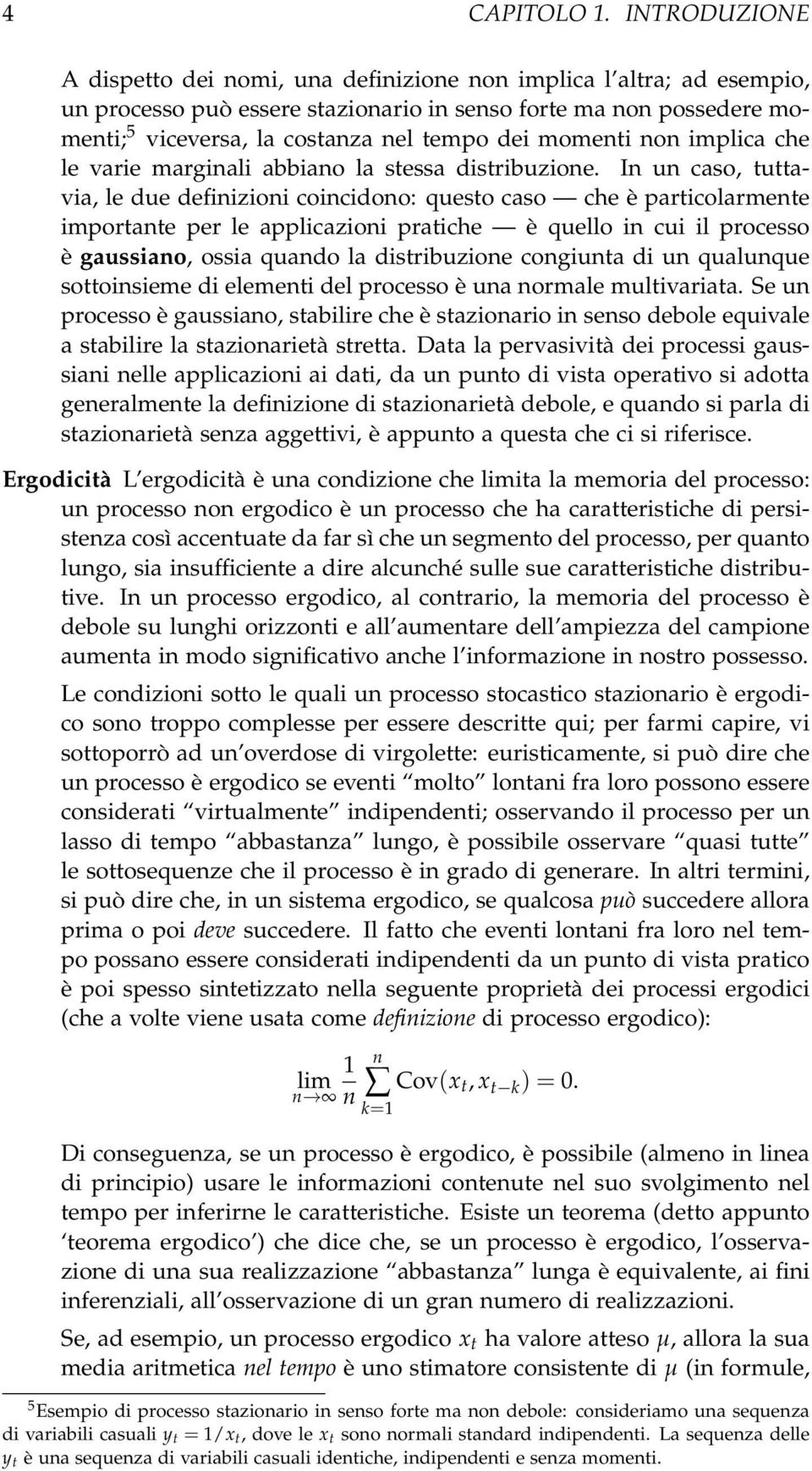 momenti non implica che le varie marginali abbiano la stessa distribuzione.