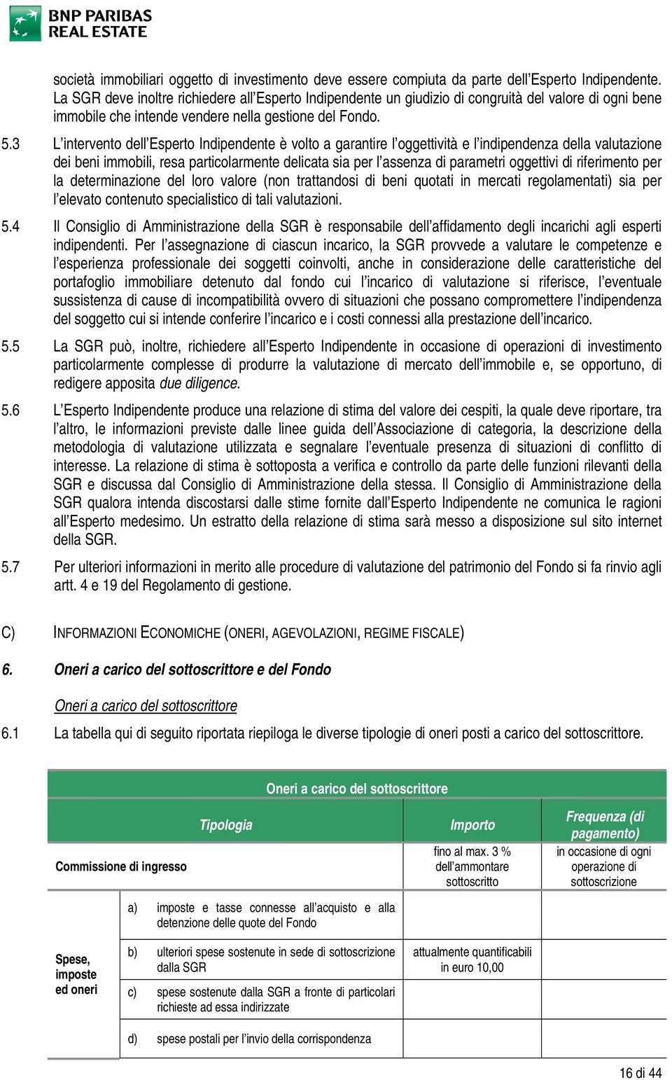 3 L intervento dell Esperto Indipendente è volto a garantire l oggettività e l indipendenza della valutazione dei beni immobili, resa particolarmente delicata sia per l assenza di parametri oggettivi