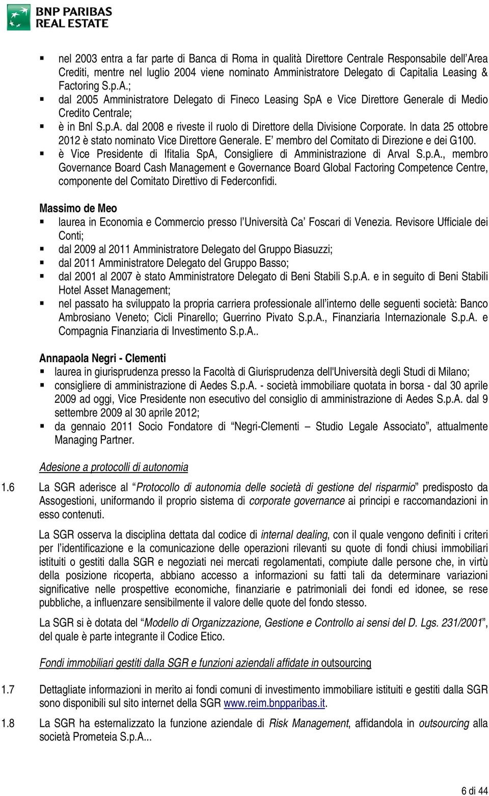 In data 25 ottobre 2012 è stato nominato Vice Direttore Generale. E membro del Comitato di Direzione e dei G100. è Vice Presidente di Ifitalia SpA,