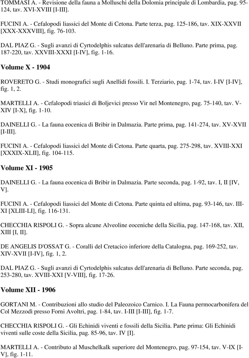 Volume X - 1904 ROVERETO G. - Studi monografici sugli Anellidi fossili. I. Terziario, pag. 1-74, tav. I-IV [I-IV], fig. 1, 2. MARTELLI A.