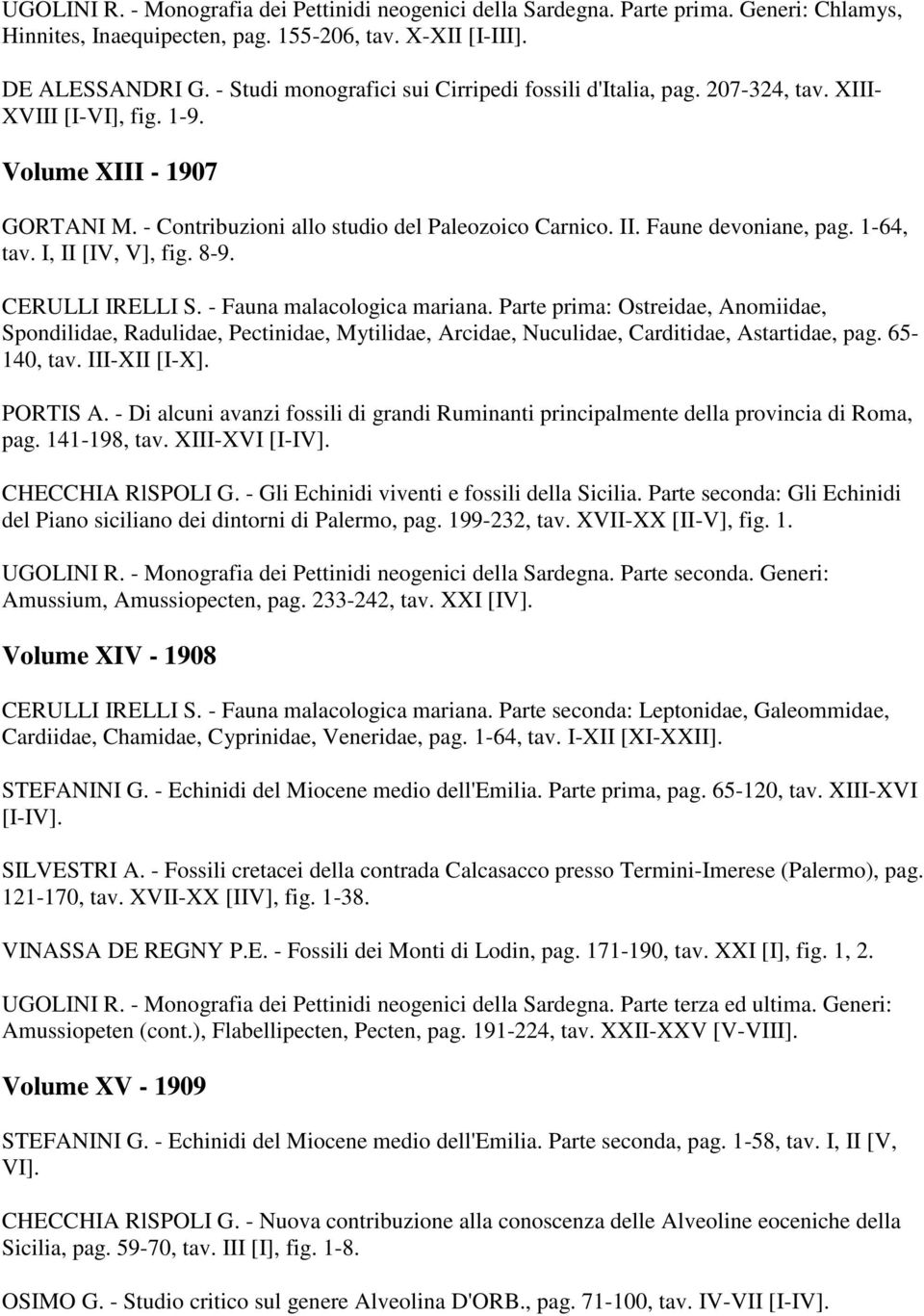 Faune devoniane, pag. 1-64, tav. I, II [IV, V], fig. 8-9. CERULLI IRELLI S. - Fauna malacologica mariana.