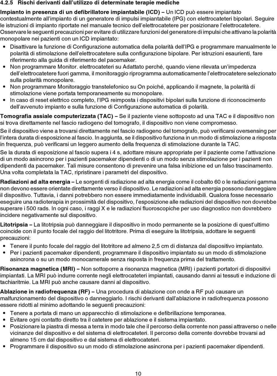 Osservare le seguenti precauzioni per evitare di utilizzare funzioni del generatore di impulsi che attivano la polarità monopolare nei pazienti con un ICD impiantato: Disattivare la funzione di