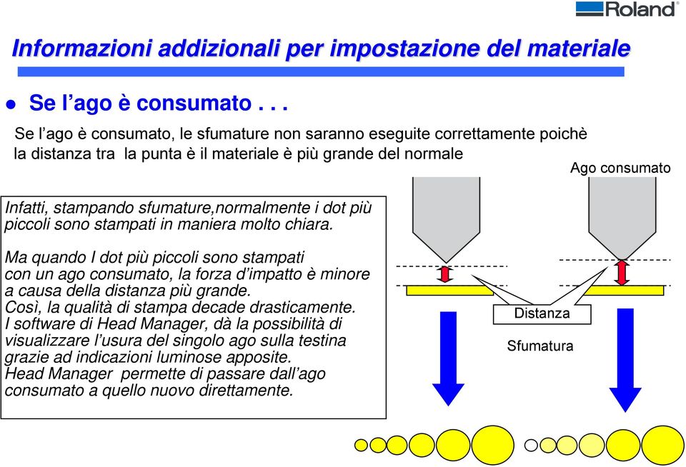 sfumature,normalmente i dot più piccoli sono stampati in maniera molto chiara.