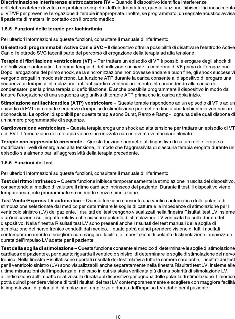 5 Funzioni delle terapie per tachiaritmia Per ulteriori informazioni su queste funzioni, consultare il manuale di riferimento.