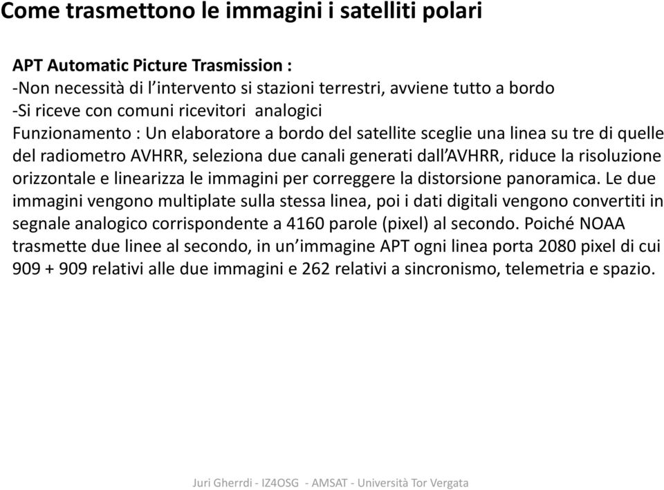 linearizza le immagini per correggere la distorsione panoramica.