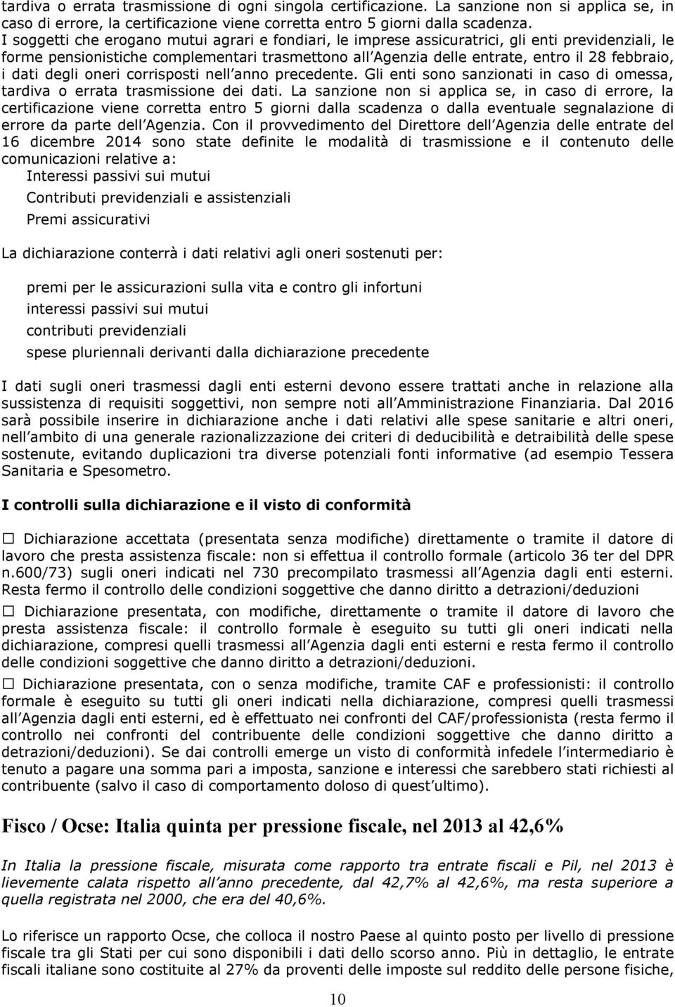 dati degli oneri corrisposti nell anno precedente. Gli enti sono sanzionati in caso di omessa, tardiva o errata trasmissione dei dati.