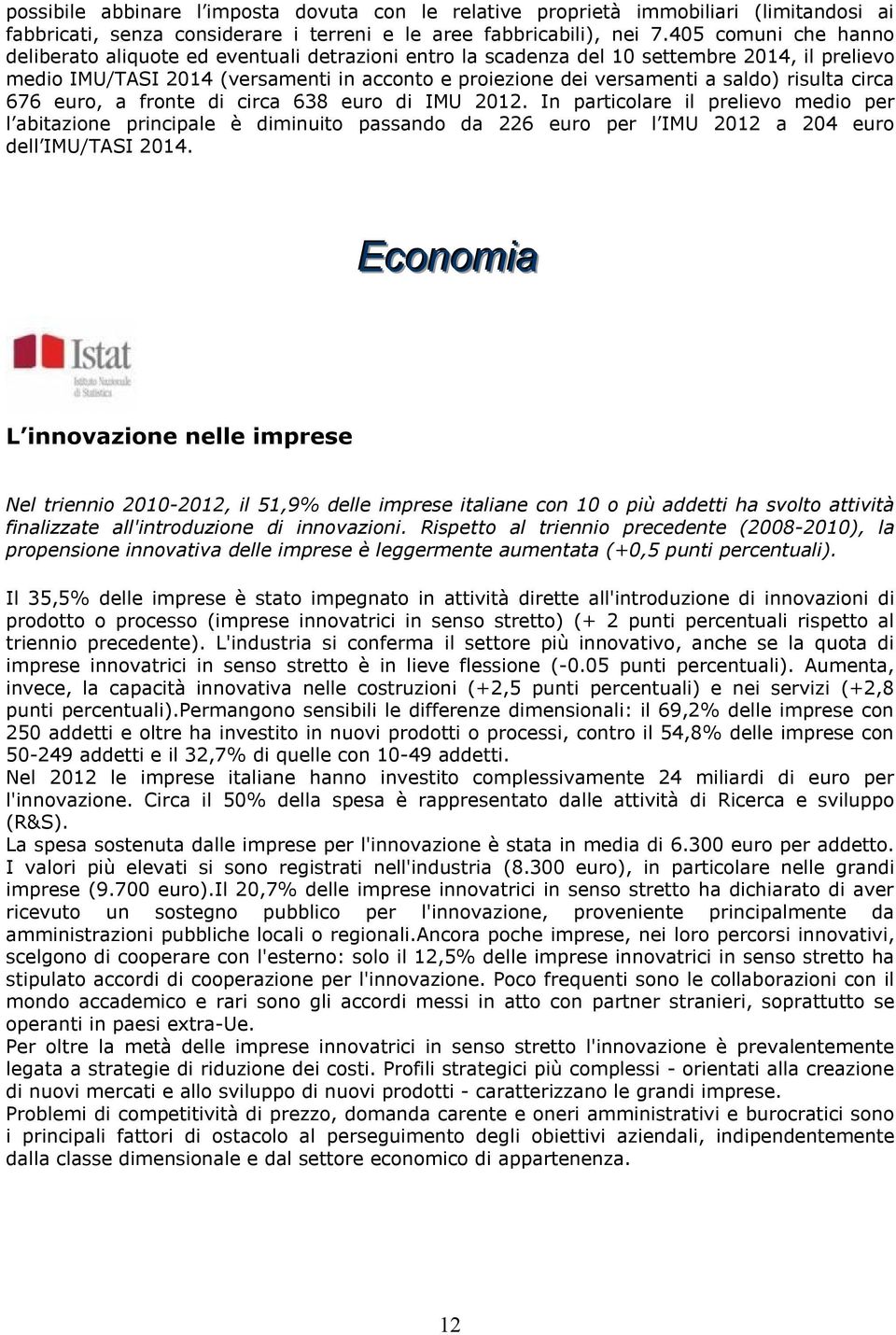 risulta circa 676 euro, a fronte di circa 638 euro di IMU 2012.