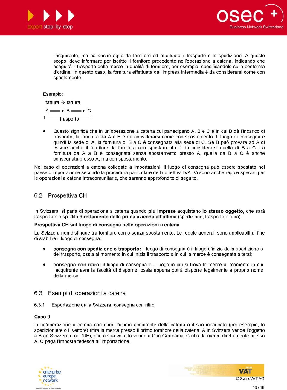 sulla conferma d ordine. In questo caso, la fornitura effettuata dall impresa intermedia è da considerarsi come con spostamento.