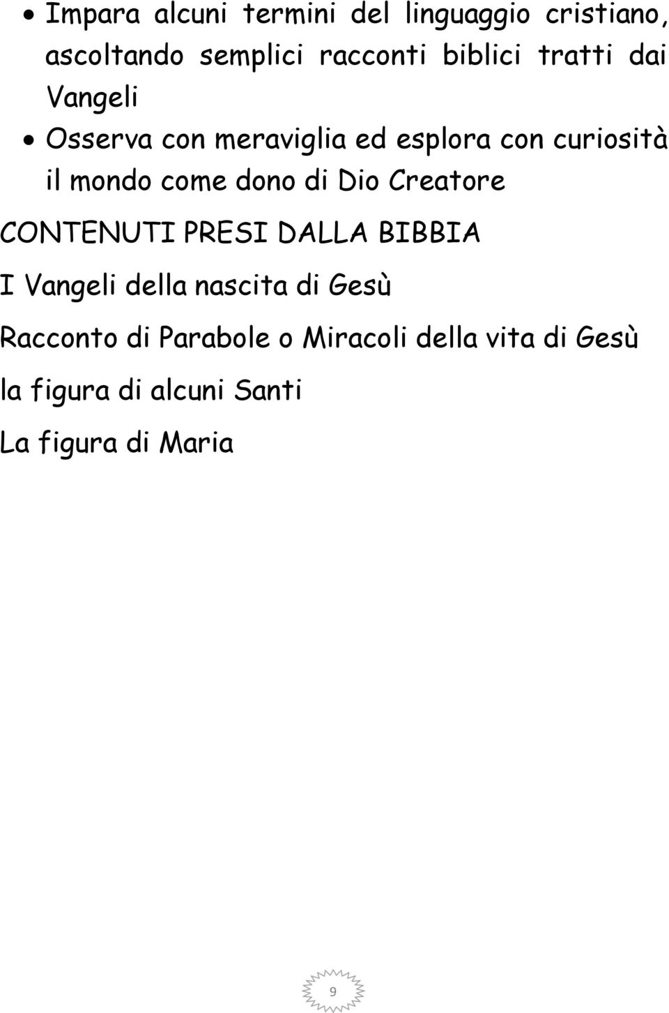 di Dio Creatore CONTENUTI PRESI DALLA BIBBIA I Vangeli della nascita di Gesù Racconto