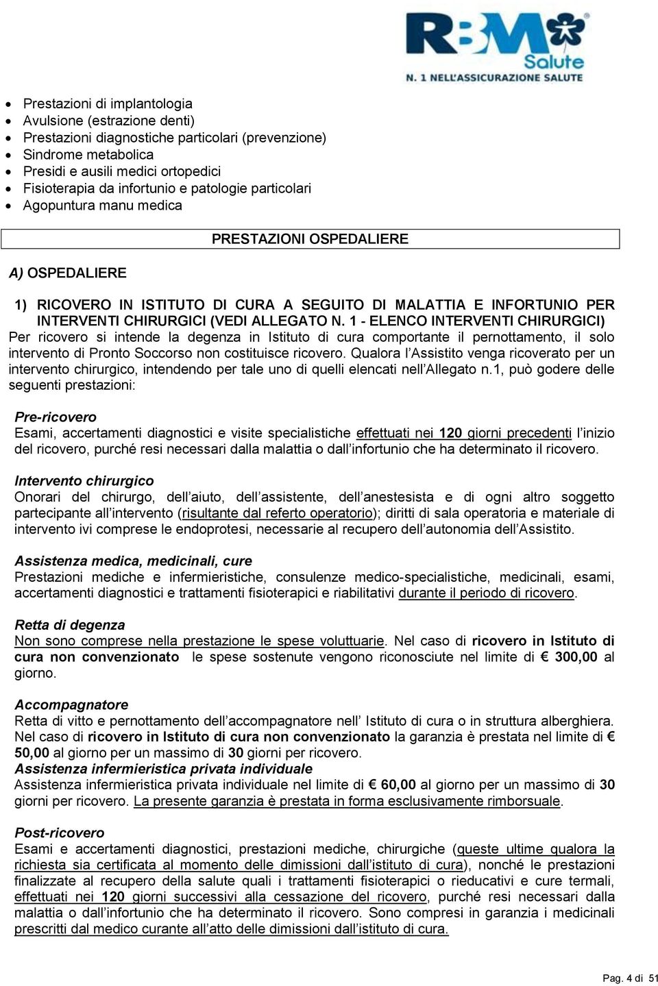 1 - ELENCO INTERVENTI CHIRURGICI) Per ricovero si intende la degenza in Istituto di cura comportante il pernottamento, il solo intervento di Pronto Soccorso non costituisce ricovero.