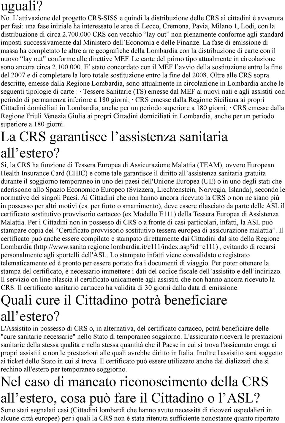 distribuzione di circa 2.700.000 CRS con vecchio lay out non pienamente conforme agli standard imposti successivamente dal Ministero dell Economia e delle Finanze.