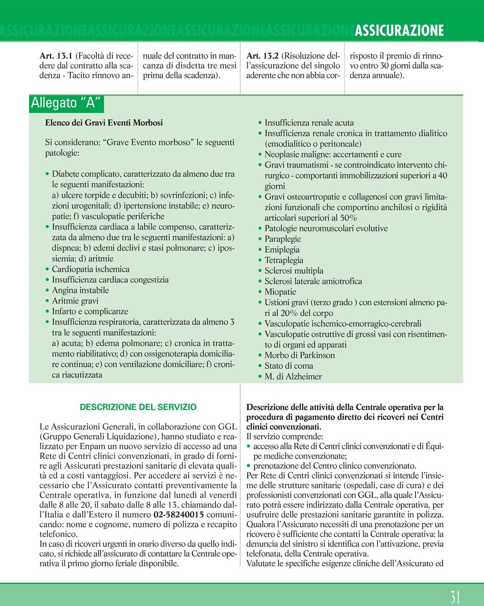 1 (Facoltà di recedere dal contratto alla scadenza - Tacito rinnovo anrisposto il premio di rinnovo entro 30 giorni dalla scadenza annuale).