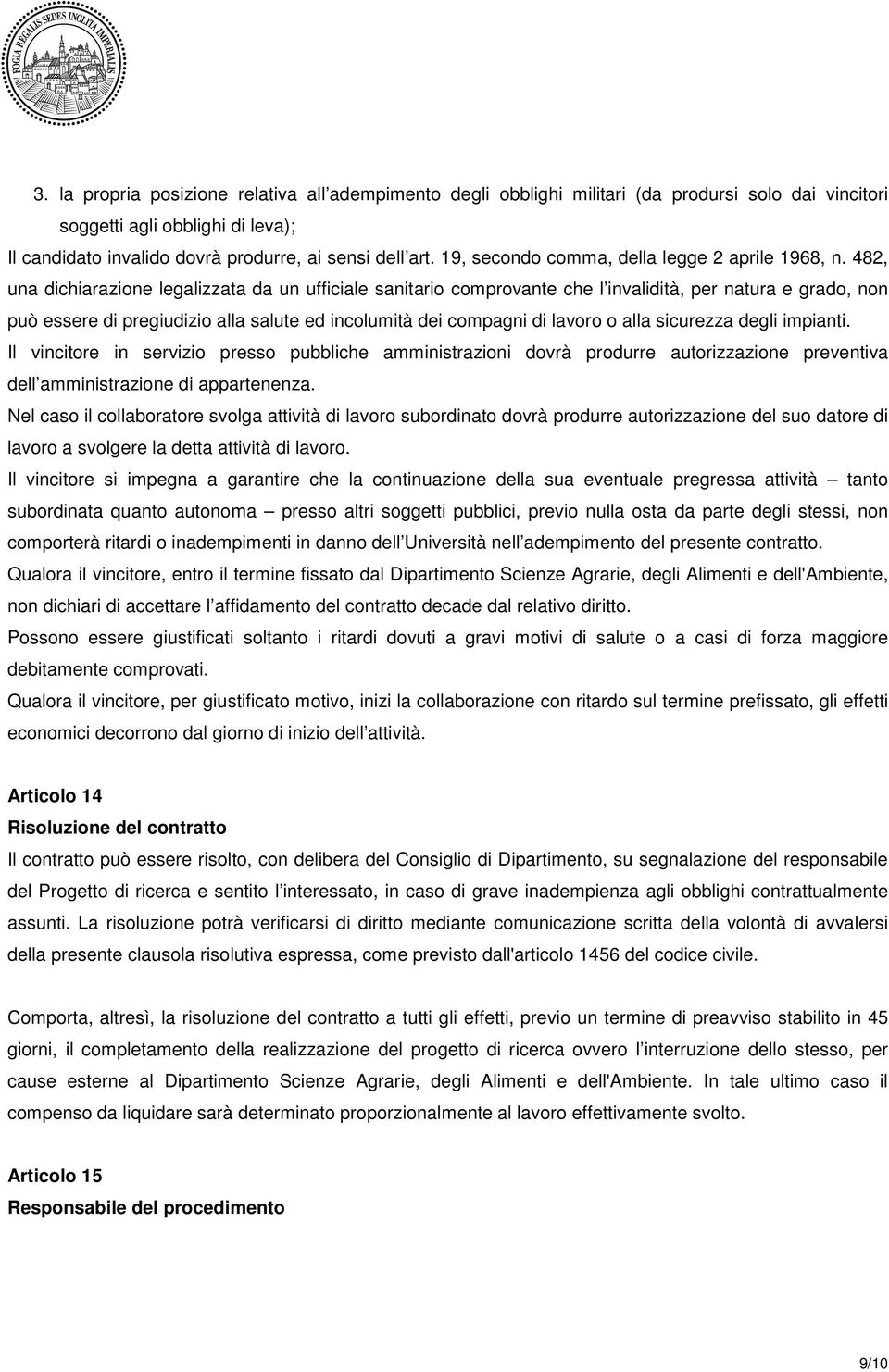 482, una dichiarazione legalizzata da un ufficiale sanitario comprovante che l invalidità, per natura e grado, non può essere di pregiudizio alla salute ed incolumità dei compagni di lavoro o alla