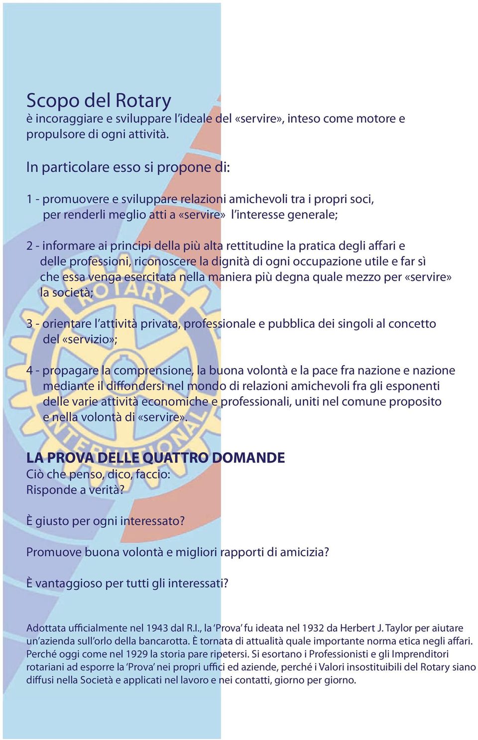 alta rettitudine la pratica degli affari e delle professioni, riconoscere la dignità di ogni occupazione utile e far sì che essa venga esercitata nella maniera più degna quale mezzo per «servire» la