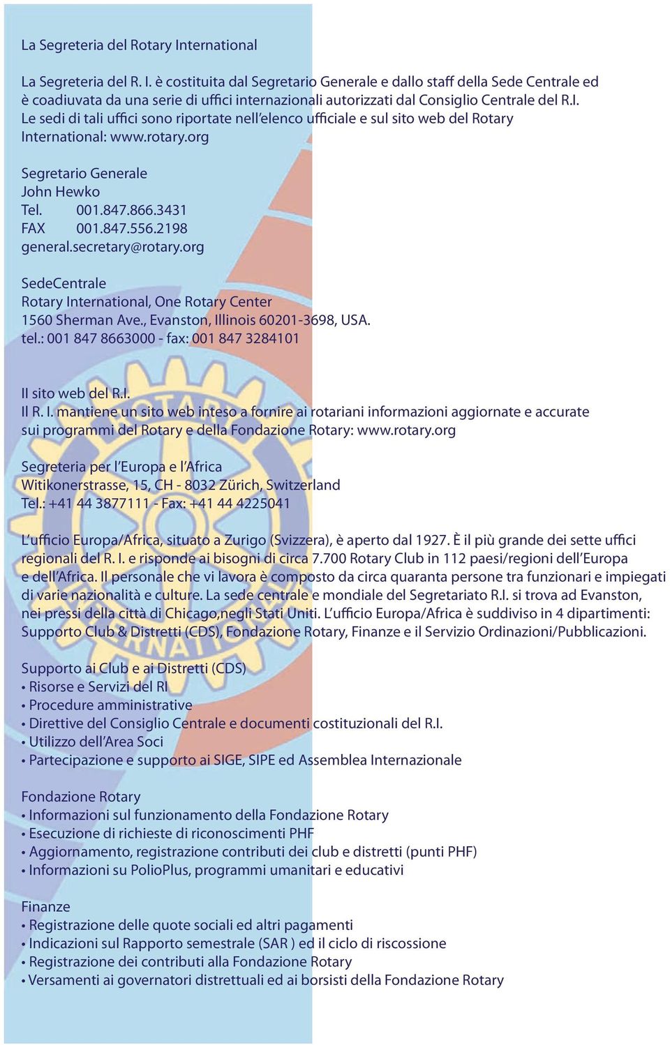 2198 general.secretary@rotary.org SedeCentrale Rotary International, One Rotary Center 1560 Sherman Ave., Evanston, Illinois 60201-3698, USA. tel.