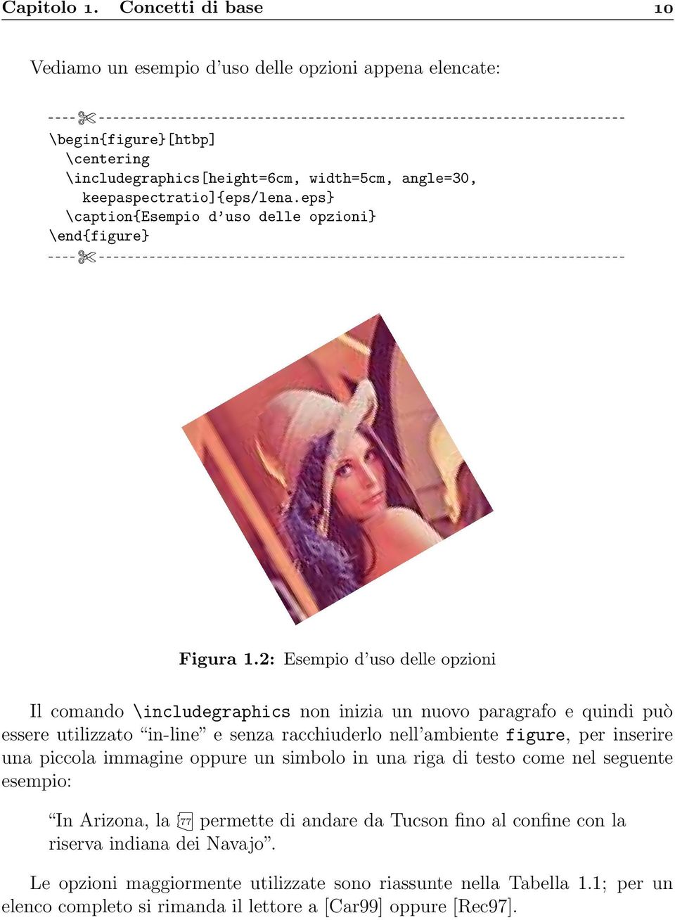 2: Esempio d uso delle opzioni Il comando \includegraphics non inizia un nuovo paragrafo e quindi può essere utilizzato in-line e senza racchiuderlo nell ambiente figure, per inserire una piccola