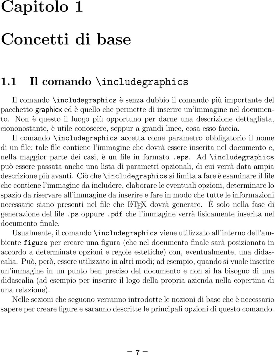 Non è questo il luogo più opportuno per darne una descrizione dettagliata, ciononostante, è utile conoscere, seppur a grandi linee, cosa esso faccia.