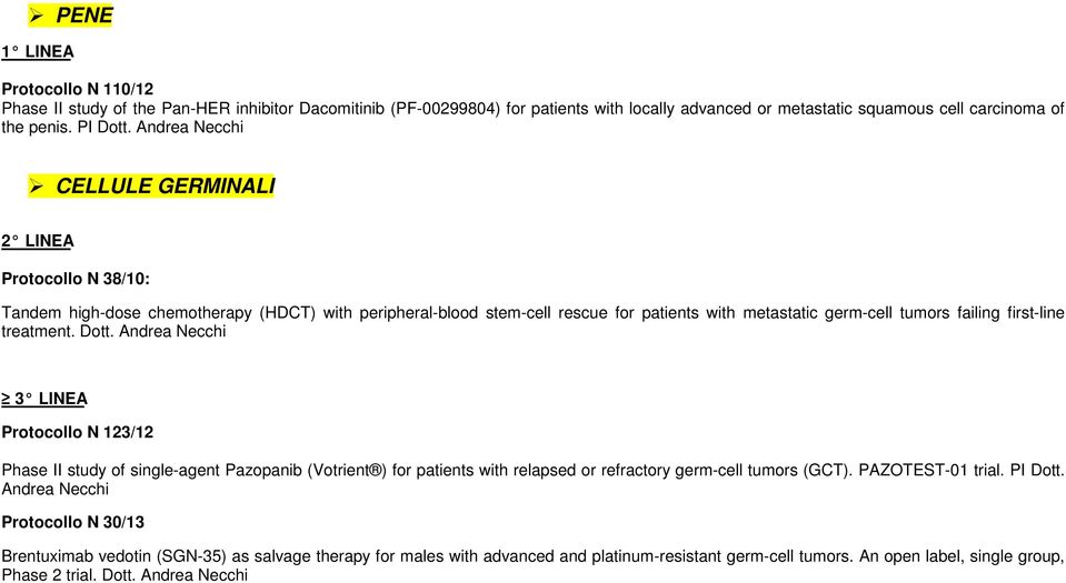 first-line treatment. Dott. Andrea Necchi 3 LINEA Protocollo N 123/12 Phase II study of single-agent Pazopanib (Votrient ) for patients with relapsed or refractory germ-cell tumors (GCT).