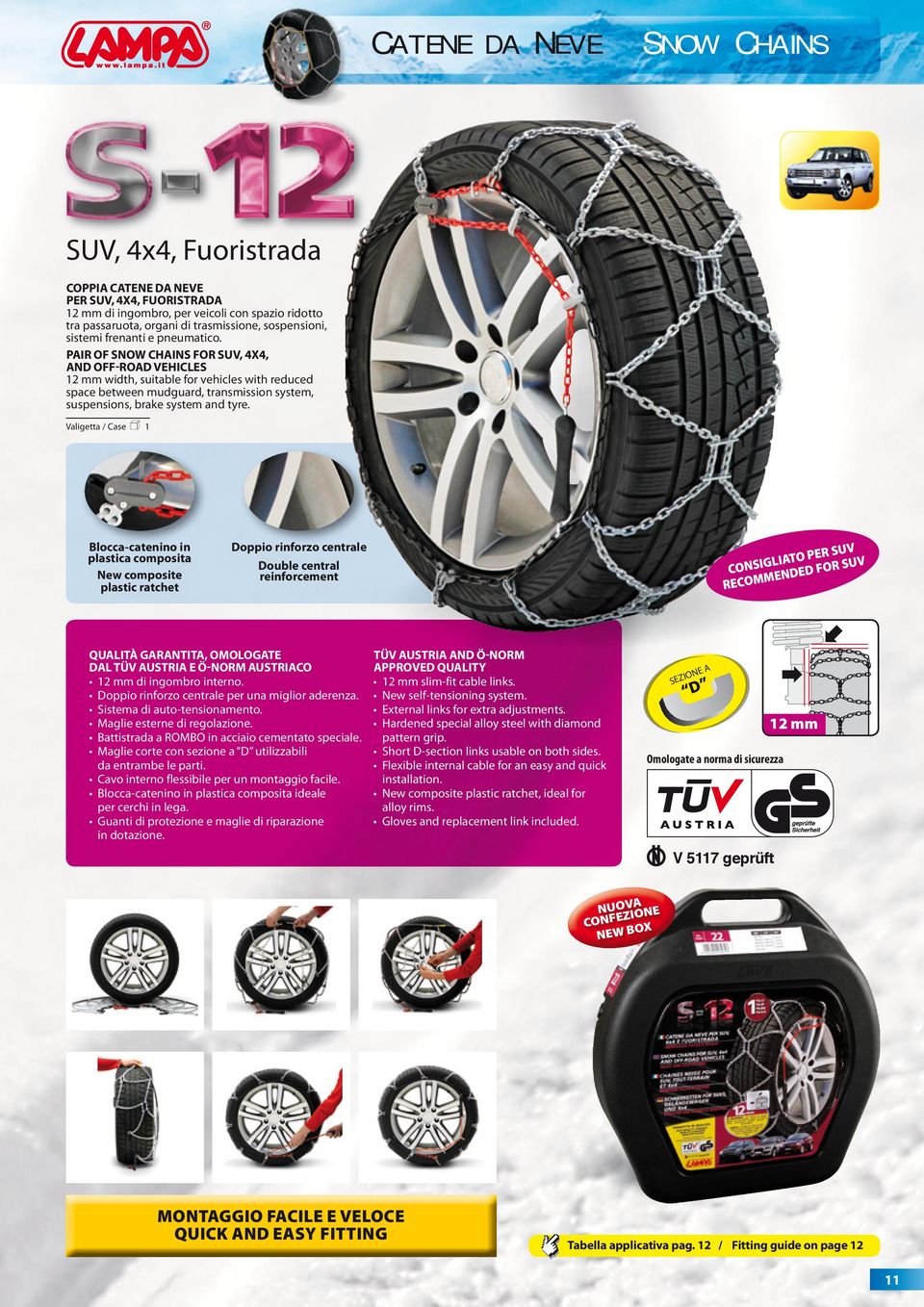PAIR OF SNOW CHAINS FOR SUV, 4X4, AND OFF-ROAD VEHICLES 12 mm width, suitable for vehicles with reduced space between mudguard, transmission system, suspensions, brake system and tyre.