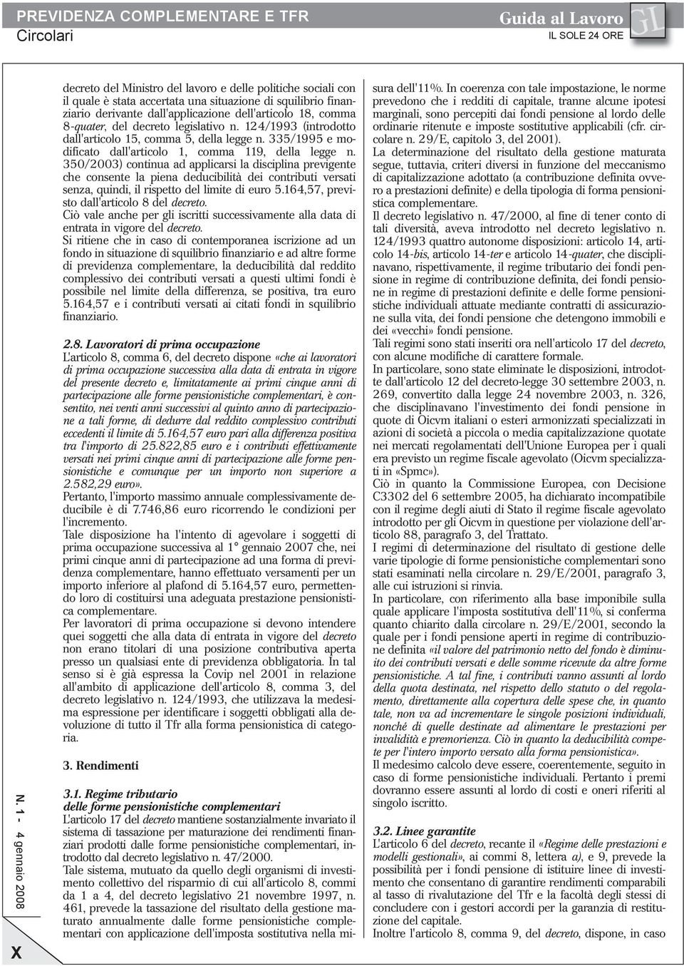 350/2003) continua ad applicarsi la disciplina previgente che consente la piena deducibilità dei contributi versati senza, quindi, il rispetto del limite di euro 5.