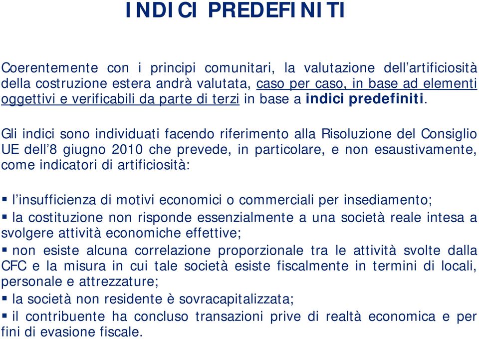 Gli indici sono individuati facendo riferimento alla Risoluzione del Consiglio UE dell 8 giugno g 2010 che prevede, in particolare, e non esaustivamente, come indicatori di artificiosità: l