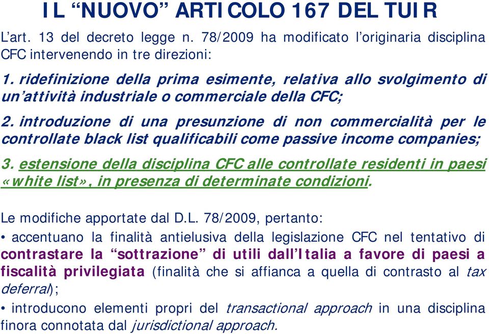 introduzione di una presunzione di non commercialità per le controllate black list qualificabili come passive income companies; 3.