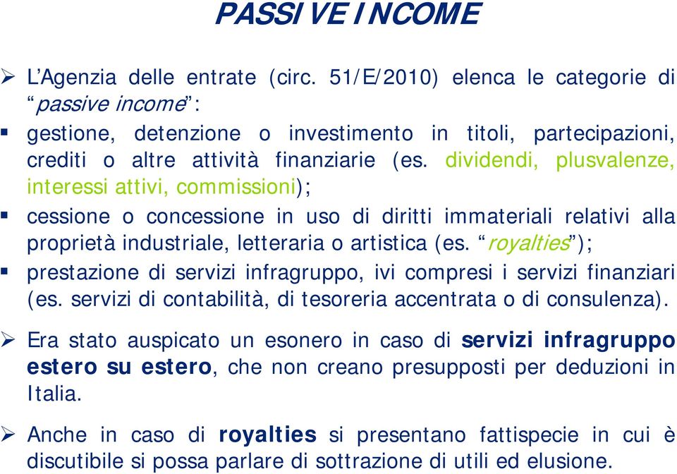 dividendi, plusvalenze, interessi attivi, commissioni); cessione o concessione in uso di diritti immateriali relativi alla proprietà industriale, letteraria o artistica (es.