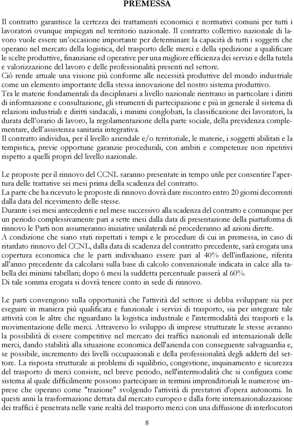 della spedizione a qualificare le scelte produttive, finanziarie ed operative per una migliore efficienza dei servizi e della tutela e valorizzazione del lavoro e delle professionalità presenti nel