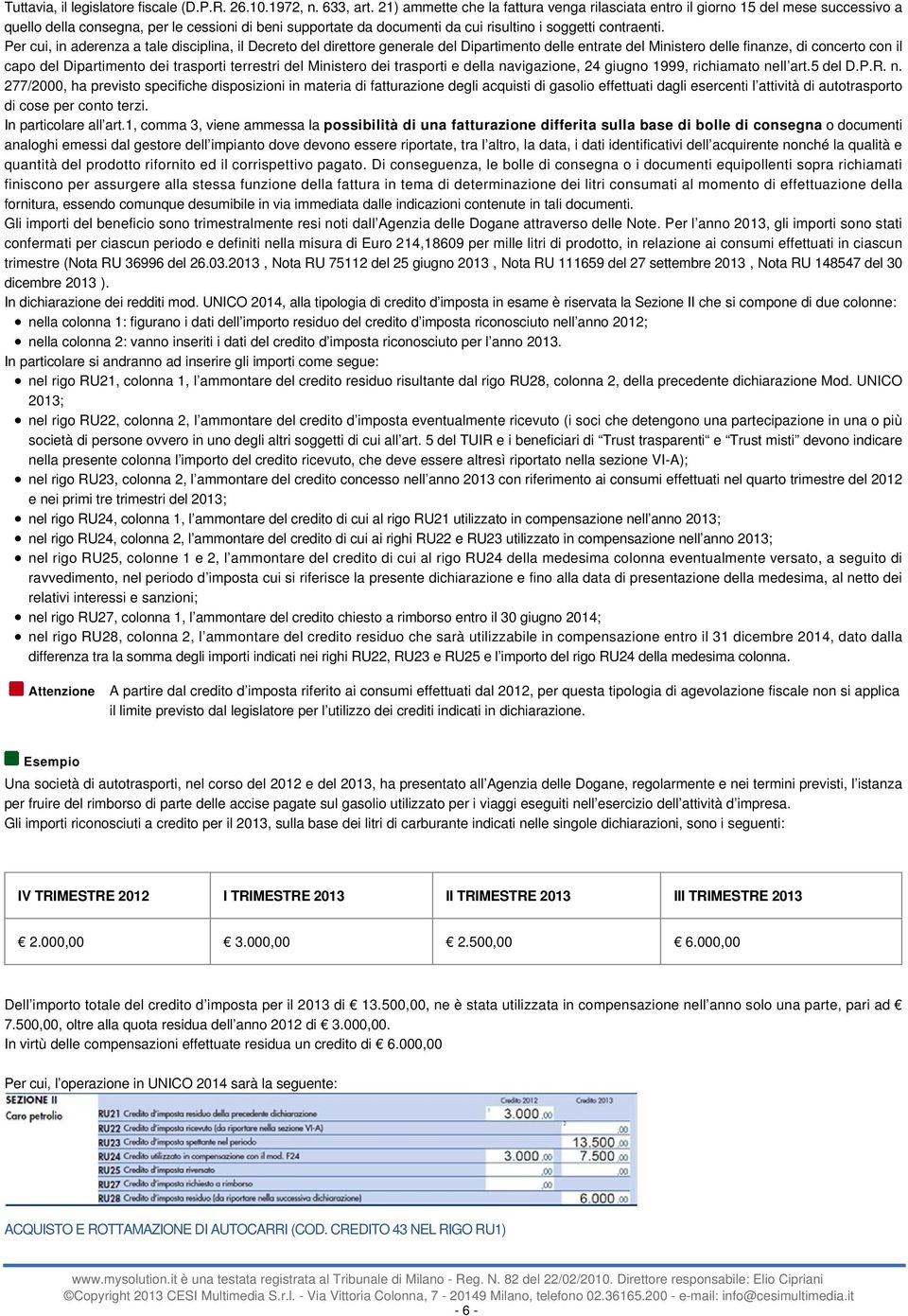 Per cui, in aderenza a tale disciplina, il Decreto del direttore generale del Dipartimento delle entrate del Ministero delle finanze, di concerto con il capo del Dipartimento dei trasporti terrestri