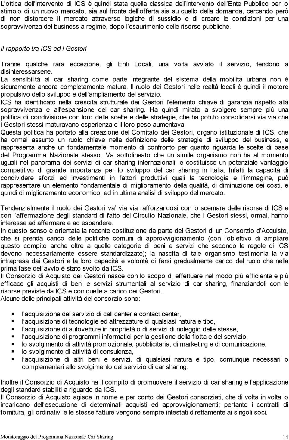 Il rapporto tra ICS ed i Gestori Tranne qualche rara eccezione, gli Enti Locali, una volta avviato il servizio, tendono a disinteressarsene.