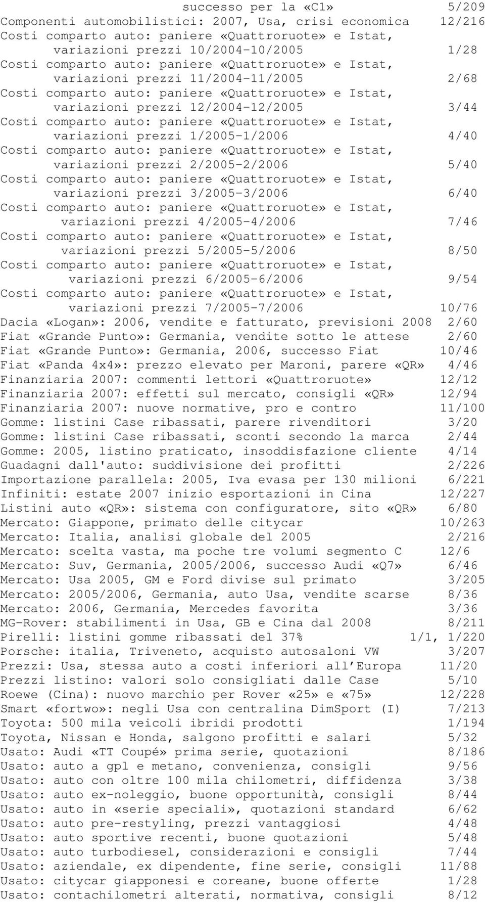 «Quattroruote» e Istat, variazioni prezzi 1/2005-1/2006 4/40 Costi comparto auto: paniere «Quattroruote» e Istat, variazioni prezzi 2/2005-2/2006 5/40 Costi comparto auto: paniere «Quattroruote» e