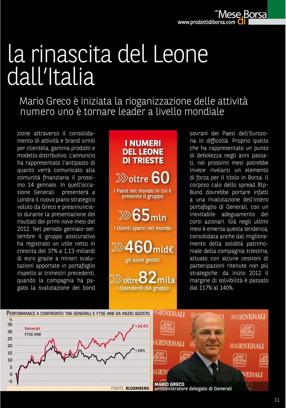 In quell occasione Generali presenterà a Londra il nuovo piano strategico voluto da Greco e preannunciato durante la presentazione dei risultati dei primi nove mesi del 2012.