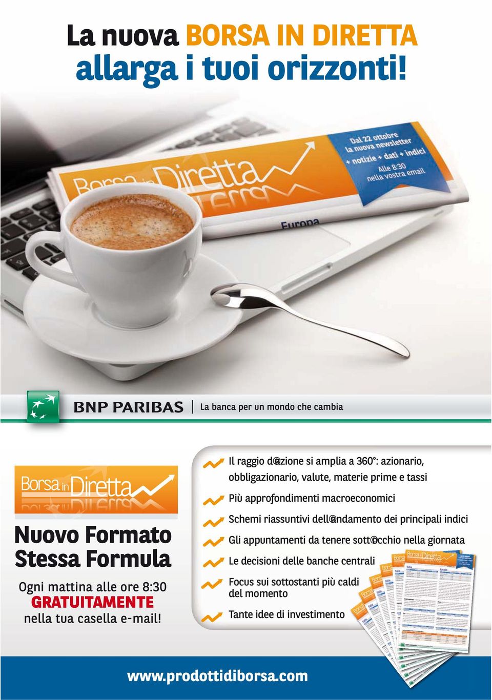 Nuovo Formato Stessa Formula Ogni mattina alle ore 8:30 GRATUITAMENTE nella tua casella e-mail!