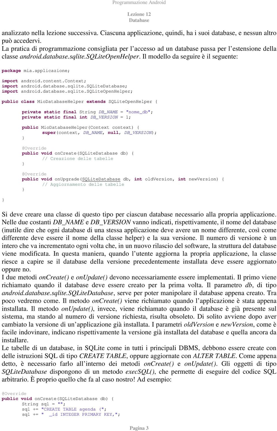 applicazione; import android.content.context; import android.database.sqlite.