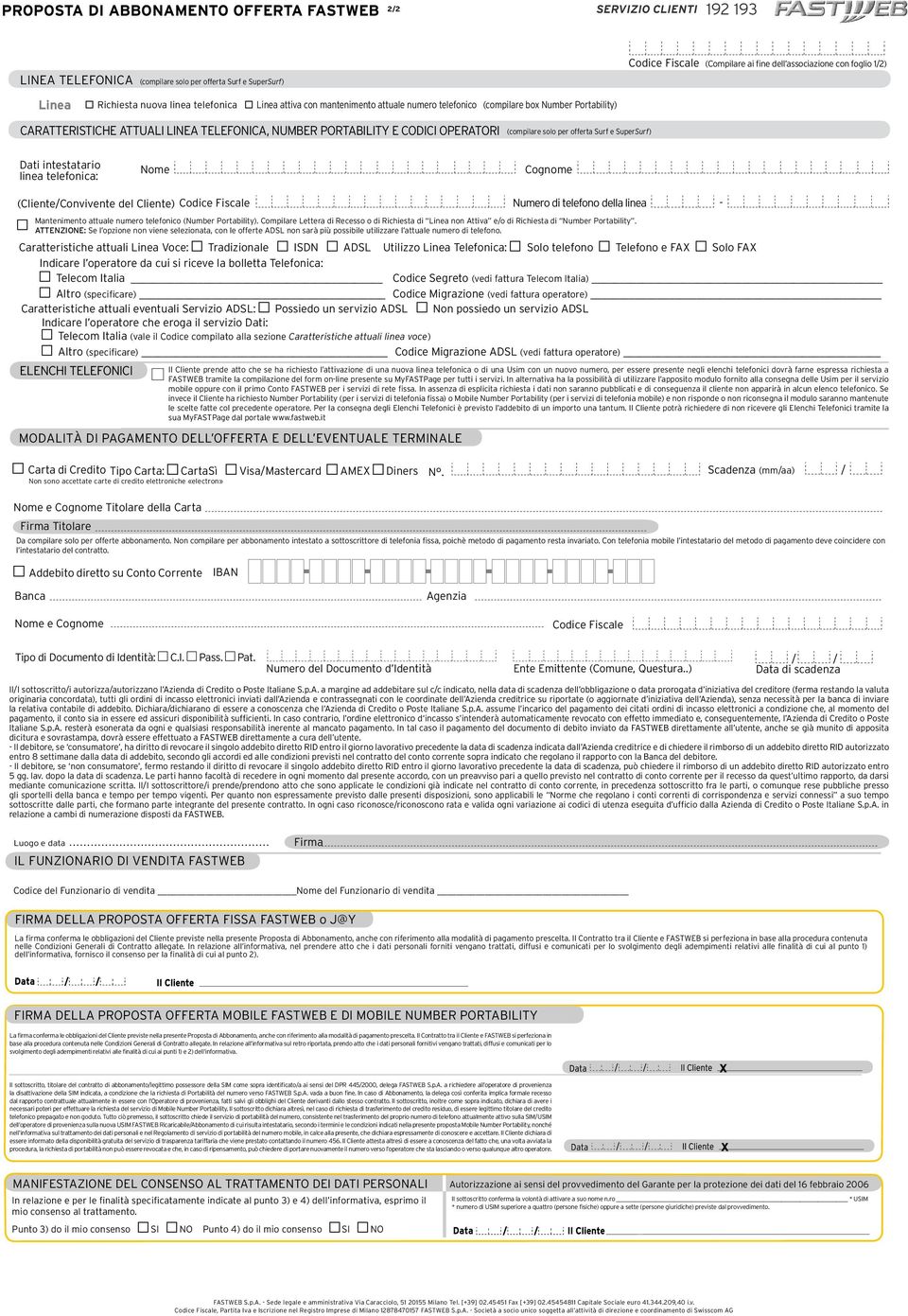 OPERATORI (compilare solo per offerta Surf e SuperSurf) Dati intestatario linea telefonica: Nome Cognome (Cliente/Convivente del Cliente) Codice Fiscale Numero di telefono della linea - Mantenimento