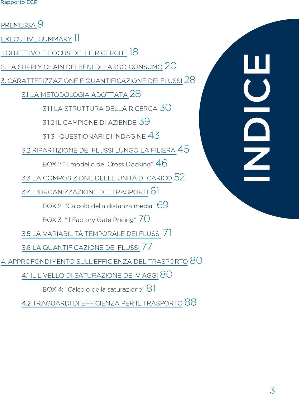 2 RIPARTIZIONE DEI FLUSSI LUNGO LA FILIERA 45 BOX 1: Il modello del Cross Docking 46 3.3 LA COMPOSIZIONE DELLE UNITÀ DI CARICO 52 3.