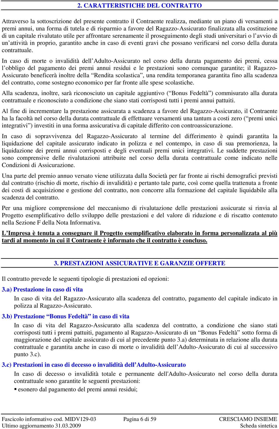 garantito anche in caso di eventi gravi che possano verificarsi nel corso della durata contrattuale.