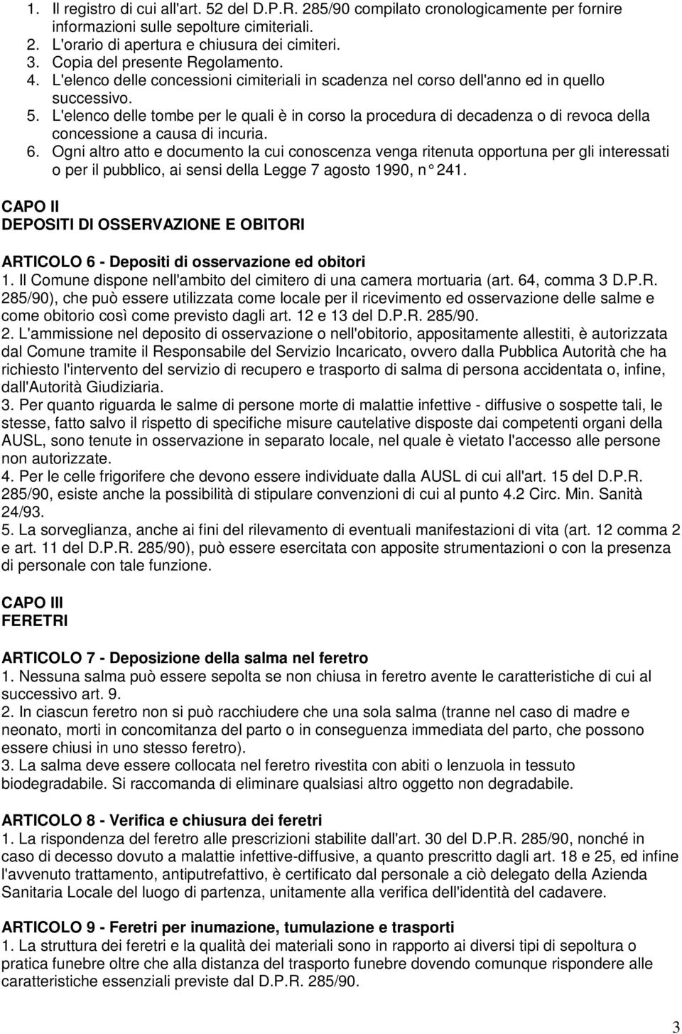 L'elenco delle tombe per le quali è in corso la procedura di decadenza o di revoca della concessione a causa di incuria. 6.