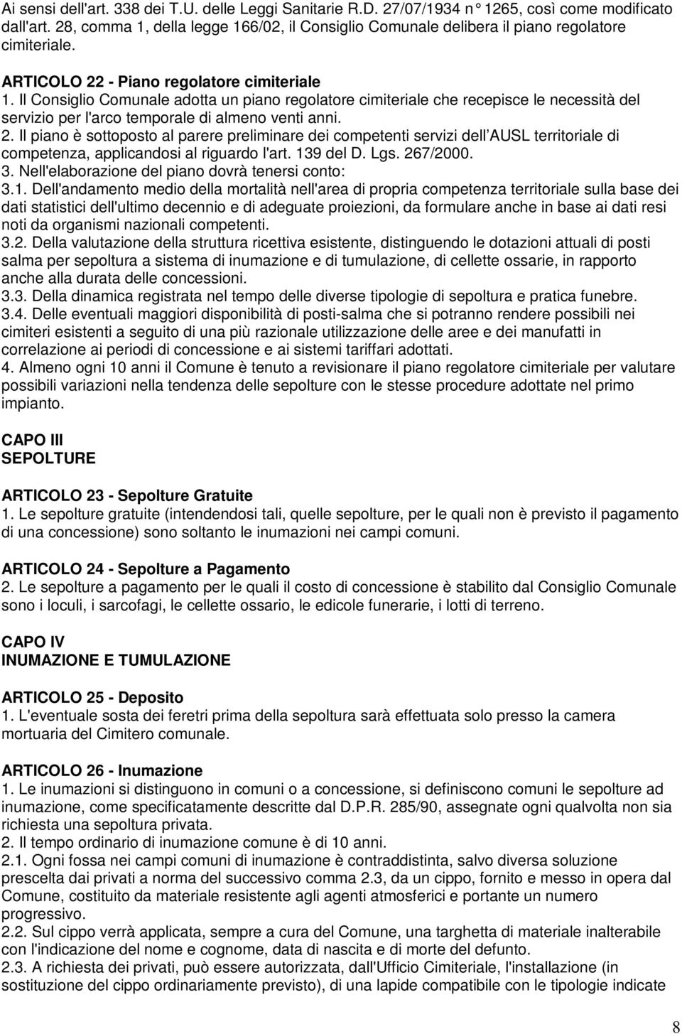 Il Consiglio Comunale adotta un piano regolatore cimiteriale che recepisce le necessità del servizio per l'arco temporale di almeno venti anni. 2.