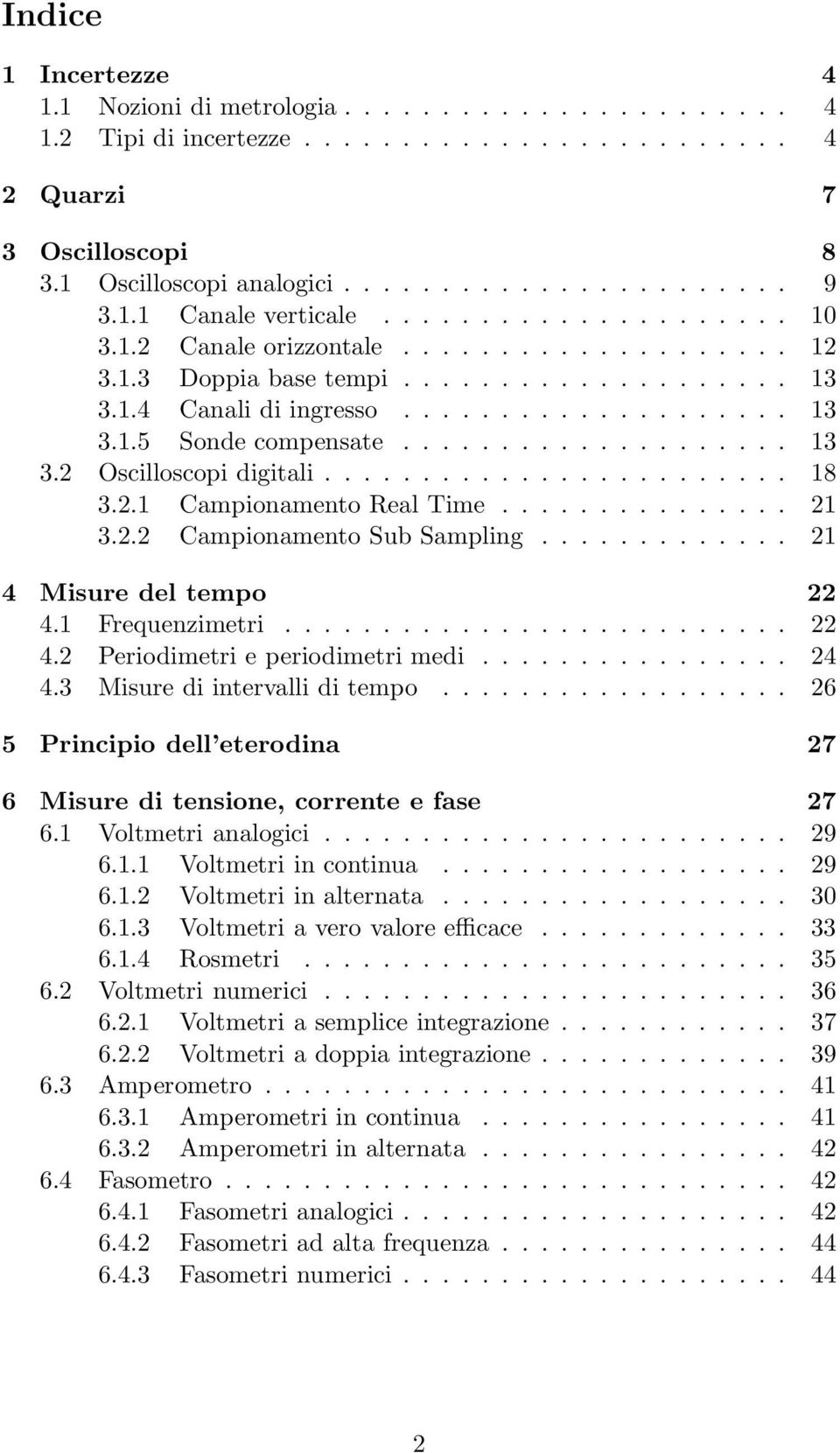 ................... 13 3.2 Oscilloscopi digitali........................ 18 3.2.1 Campionamento Real Time............... 21 3.2.2 Campionamento Sub Sampling............. 21 4 Misure del tempo 22 4.