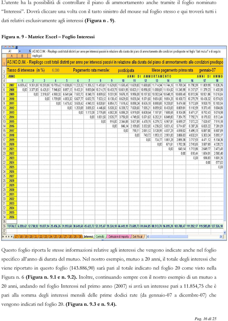 9 - Matrice Excel Foglio Interessi Questo foglio riporta le stesse informazioni relative agli interessi che vengono indicate anche nel foglio specifico all anno di durata del mutuo.