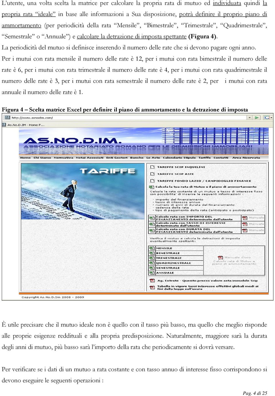 La periodicità del mutuo si definisce inserendo il numero delle rate che si devono pagare ogni anno.