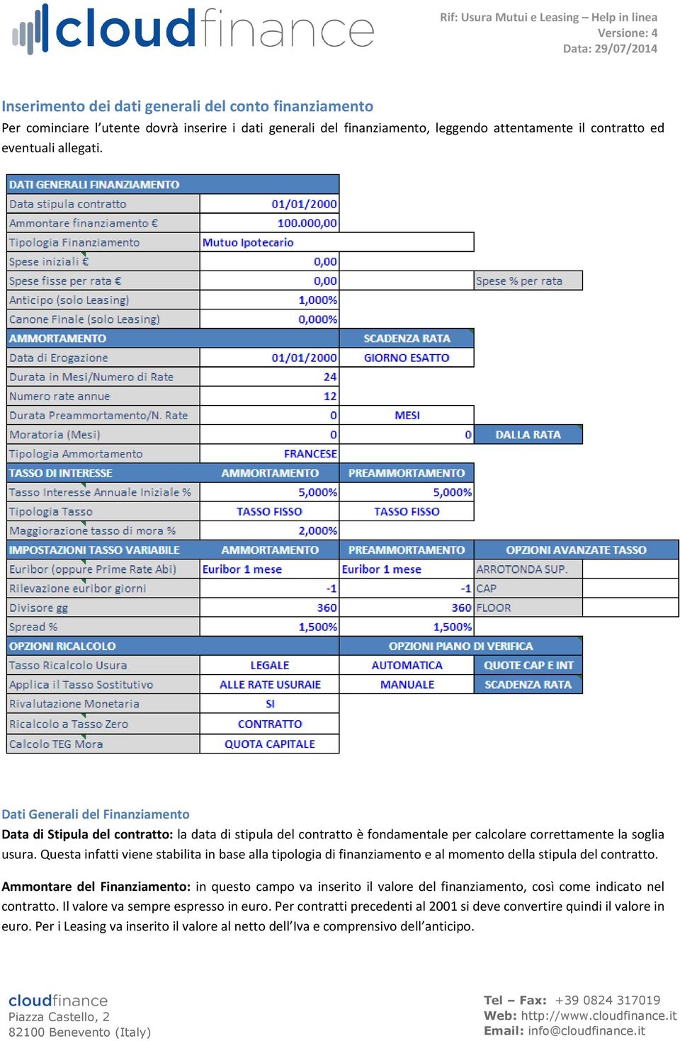 Questa infatti viene stabilita in base alla tipologia di finanziamento e al momento della stipula del contratto.