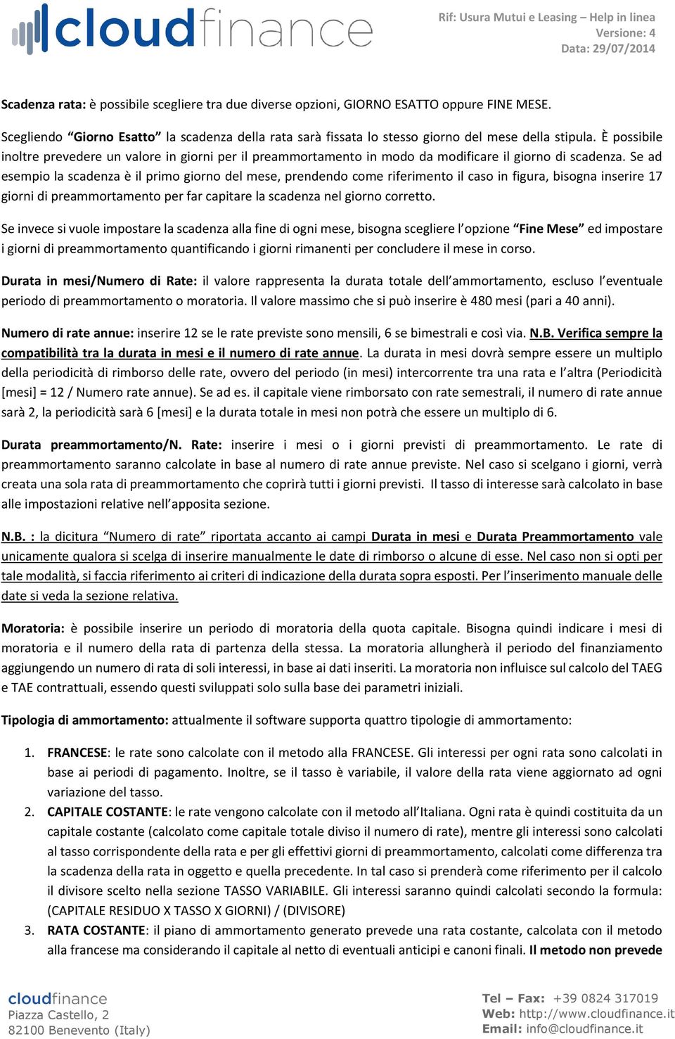 Se ad esempio la scadenza è il primo giorno del mese, prendendo come riferimento il caso in figura, bisogna inserire 17 giorni di preammortamento per far capitare la scadenza nel giorno corretto.