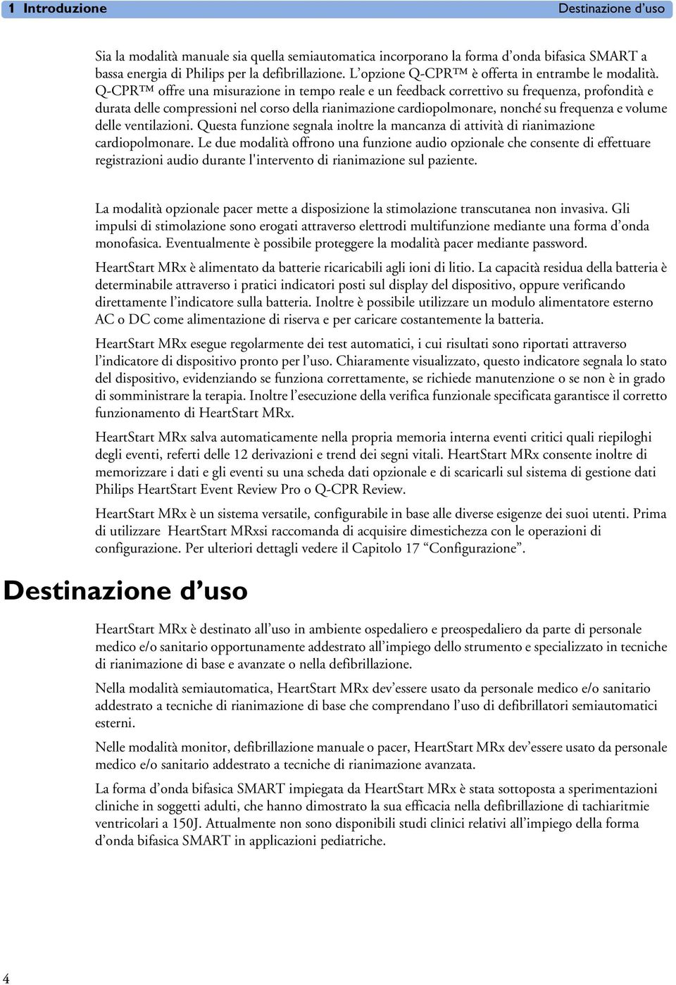 Q-CPR offre una misurazione in tempo reale e un feedback correttivo su frequenza, profondità e durata delle compressioni nel corso della rianimazione cardiopolmonare, nonché su frequenza e volume