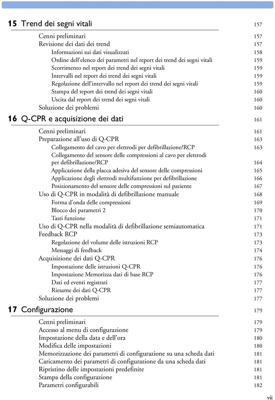 trend dei segni vitali 160 Uscita dal report dei trend dei segni vitali 160 Soluzione dei problemi 160 16 Q-CPR e acquisizione dei dati 161 Cenni preliminari 161 Preparazione all uso di Q-CPR 163