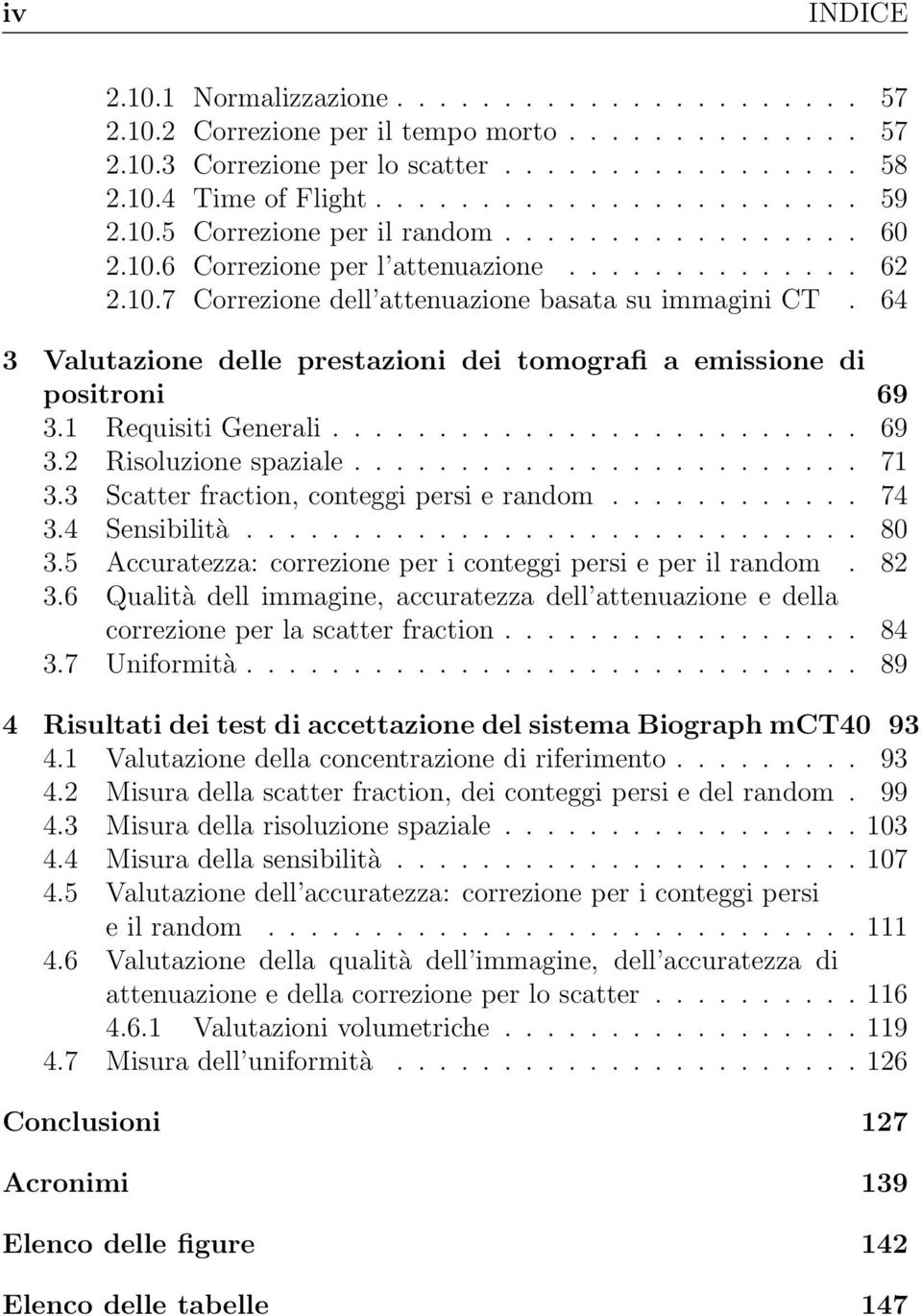 64 3 Valutazione delle prestazioni dei tomografi a emissione di positroni 69 3.1 Requisiti Generali......................... 69 3.2 Risoluzione spaziale........................ 71 3.